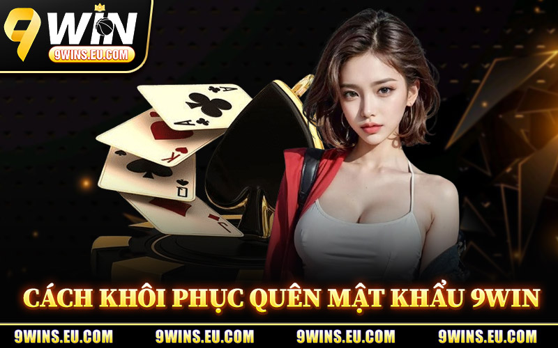 Cách Khôi Phục Quên Mật Khẩu 9Win