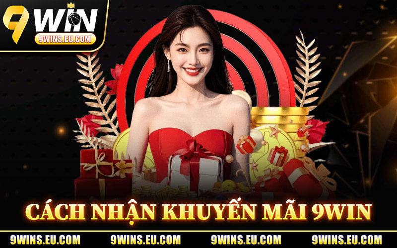 Cách Nhận Khuyến Mãi 9Win Dễ Dàng