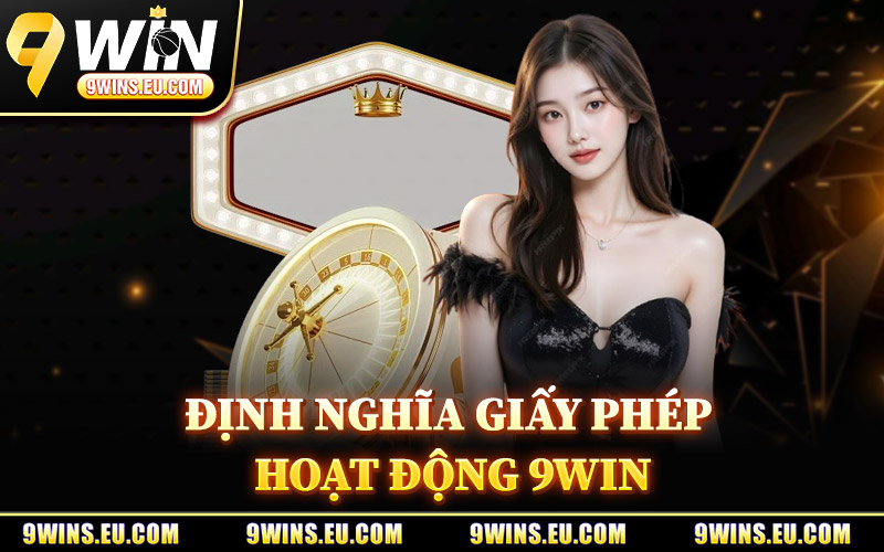 Định Nghĩa Giấy Phép Hoạt Động 9Win