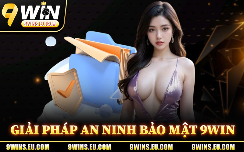 Giải Pháp An Ninh Bảo Mật 9Win