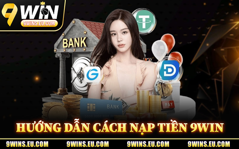 Hướng Dẫn Cách Nạp Tiền 9Win