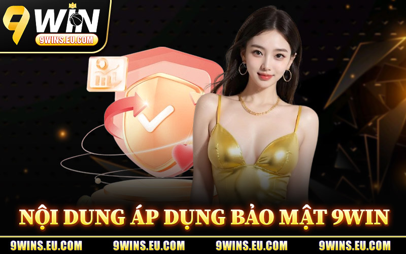 Nội Dung Áp Dụng Bảo Mật 9Win
