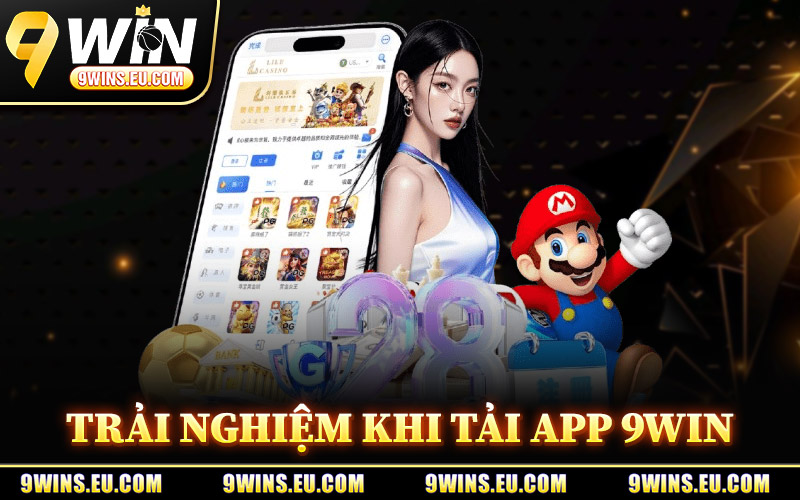 Trải Nghiệm Vượt Trội Khi Tải App 9Win
